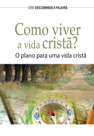 Title: Como Viver A Vida Cristã?: O Plano Para Uma Vida Cristã, Author: Ministérios Pão Diário