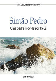 Title: Simão Pedro: Uma Pedra Movida Por Deus, Author: Bill Crowder