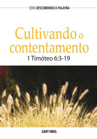 Title: Cultivando O Contentamento: 1 Timóteo 6:3-19, Author: Gary Inrig