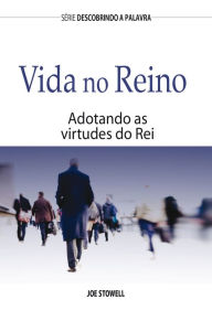 Title: Vida No Reino: Adotando As Virtudes Do Rei, Author: Joe Stowell