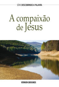 Title: A Compaixão De Jesus, Author: Vernon Grounds