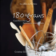 Title: 180 Graus: Cozinhar É Fácil, Demonstrar Amor Também, Author: Cristina Girardi Schatzmann
