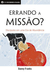 Title: Errando A Missão?: Discípulos Em Uma Era De Abundância, Author: Danny Franks