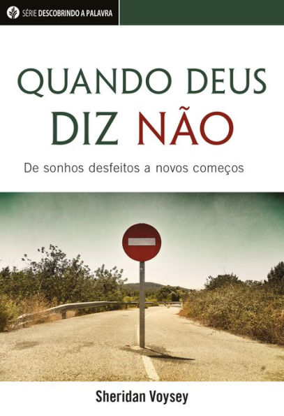 Quando Deus Diz Não: De Sonhos Desfeitos A Novos Começos