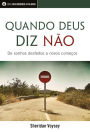 Quando Deus Diz Não: De Sonhos Desfeitos A Novos Começos