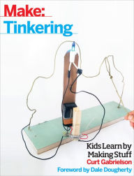 Good pdf books download free Make: Tinkering: Kids Learn by Making Stuff 9781680450385  by Curt Gabrielson