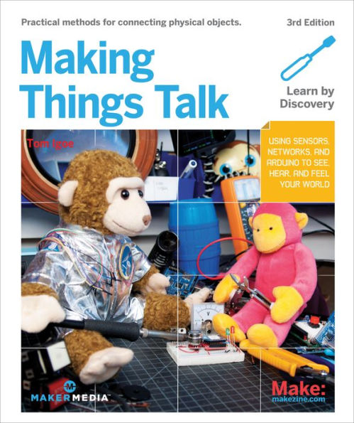 Making Things Talk: Using Sensors, Networks, and Arduino to See, Hear, Feel Your World