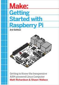 Title: Getting Started With Raspberry Pi: An Introduction to the Fastest-Selling Computer in the World, Author: Matt Richardson