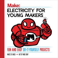 Title: Electricity for Young Makers: Fun and Easy Do-It-Yourself Projects, Author: Marc de Vinck