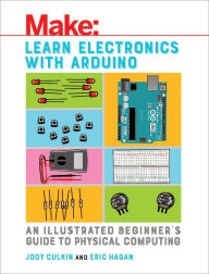 Title: Learn Electronics with Arduino: An Illustrated Beginner's Guide to Physical Computing, Author: 1956 Louisville Crusade Choir