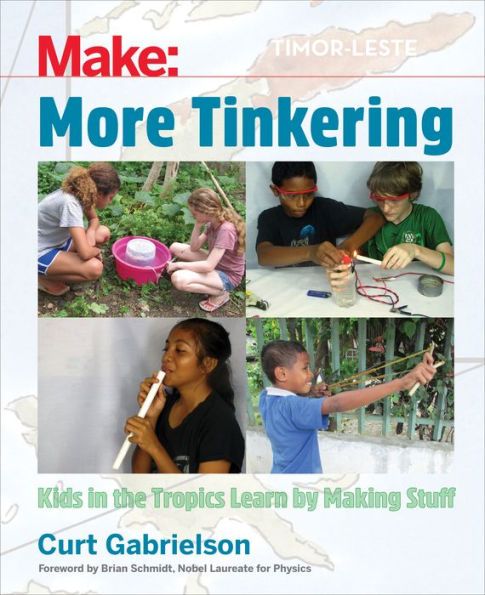 More Tinkering: How Kids the Tropics Learn by Making Stuff