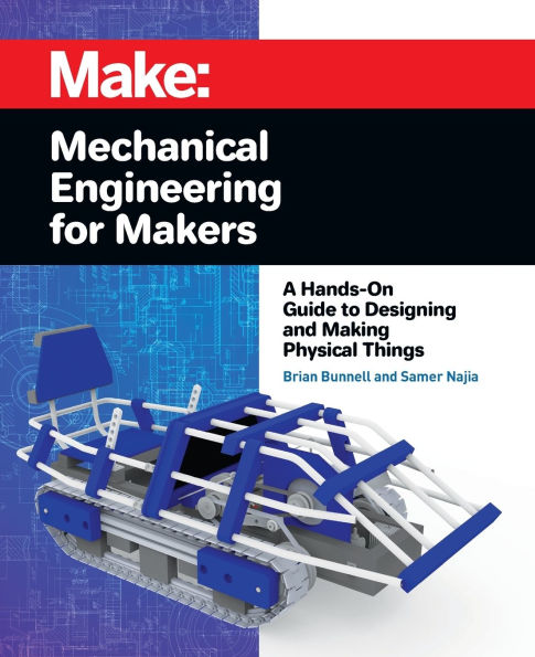 Mechanical Engineering for Makers: A Hands-on Guide to Designing and Making Physical Things