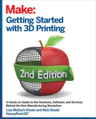 Title: Getting Started with 3D Printing: A Hands-on Guide to the Hardware, Software, and Services That Make the 3D Printing Ecosystem, Author: Liza Kloski