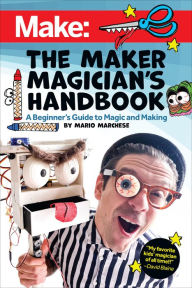 Real book pdf download The Maker Magician's Handbook: A Beginner's Guide to Magic + Making by Mario Marchese (English Edition) 9781680456585 RTF MOBI