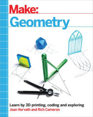 Title: Make: Geometry: Learn by coding, 3D printing and building, Author: Joan Horvath