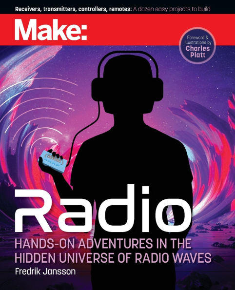 Make: Radio: Hands-On Adventures in the Hidden Universe of Radio Waves
