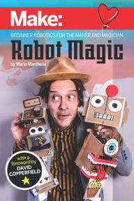 Title: Robot Magic: Beginner Robotics for the Maker and Magician, Author: Mario Marchese