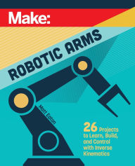 Title: Make: Robotic Arms, Author: Matthew Eaton