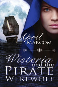 Title: Wisteria and the Pirate Werewolf, Author: April Marcom