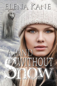 Title: A Land Without Snow, Author: Elena Kane