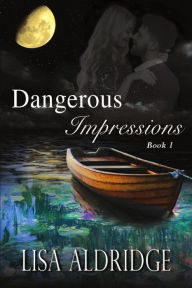Title: Dangerous Impressions, Author: Lisa Aldridge