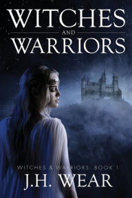 Title: Witches and Warriors, Author: J H Wear