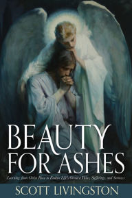 Title: Beauty for Ashes, Author: Scott Livingston