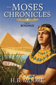 Title: The Moses Chronicles: Bondage, Author: H. B. Moore