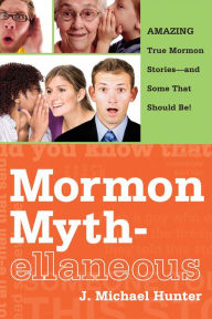 Title: Mormon Mythellaneous, Author: J. Michael Hunter