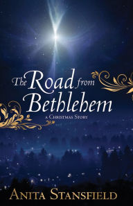 Title: The Road from Bethlehem, Author: Anita Stansfield
