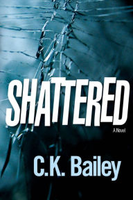 Title: Shattered, Author: C. K. Bailey