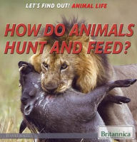 Title: How Do Animals Hunt and Feed?, Author: Jeanne Nagle