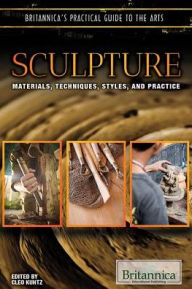 Title: Sculpture: Materials, Techniques, Styles, and Practice, Author: Cleo Kuhtz