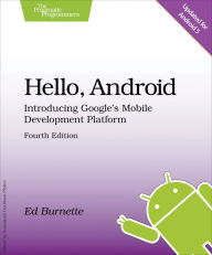 Title: Hello, Android: Introducing Google's Mobile Development Platform / Edition 4, Author: Ed Burnette