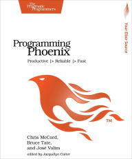 Title: Programming Phoenix: Productive > Reliable > Fast, Author: Chris McCord