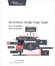 Download gratis dutch ebooks Serverless Single Page Apps: Fast, Scalable, and Available 9781680501490 by Ben Rady