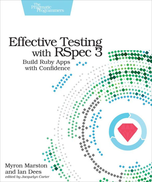 Effective Testing with RSpec 3: Build Ruby Apps Confidence