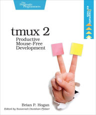 Title: tmux 2: Productive Mouse-Free Development, Author: Brian Hogan