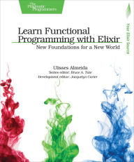 Title: Learn Functional Programming with Elixir: New Foundations for a New World, Author: Ulisses Almeida