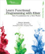 Learn Functional Programming with Elixir: New Foundations for a New World