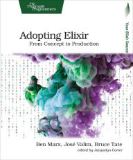 Title: Adopting Elixir: From Concept to Production, Author: Ben Marx