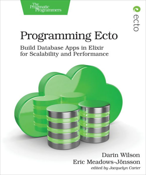 Programming Ecto: Build Database Apps Elixir for Scalability and Performance