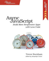 Title: Async JavaScript: Build More Responsive Apps with Less Code, Author: Trevor Burnham