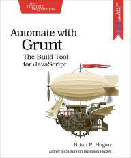 Title: Automate with Grunt: The Build Tool for JavaScript, Author: Brian P. Hogan