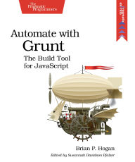 Title: Automate with Grunt: The Build Tool for JavaScript, Author: Brian P. Hogan