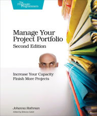 Title: Manage Your Project Portfolio: Increase Your Capacity and Finish More Projects, Author: Johanna Rothman