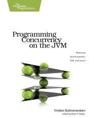 Title: Programming Concurrency on the JVM: Mastering Synchronization, STM, and Actors, Author: Venkat Subramaniam