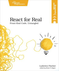 Title: React for Real: Front-End Code, Untangled, Author: Ludovico Fischer