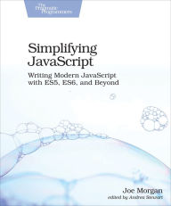 Title: Simplifying JavaScript: Writing Modern JavaScript with ES5, ES6, and Beyond, Author: Joe Morgan