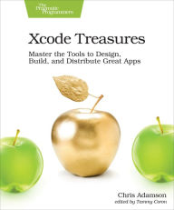 Title: Xcode Treasures: Master the Tools to Design, Build, and Distribute Great Apps, Author: Chris Adamson